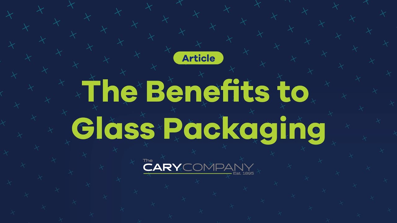 Benefits of Glass Packaging | The Cary Company
