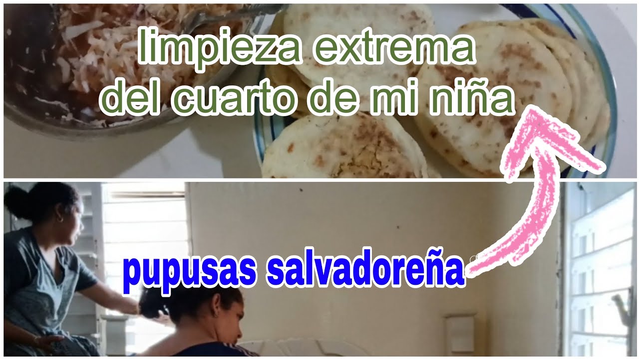 LIMPIEZA EXTREMA al cuarto de mi hija🧹🧼 / Preparando por primera vez Pupusas salvadoreñas 🇸🇻 