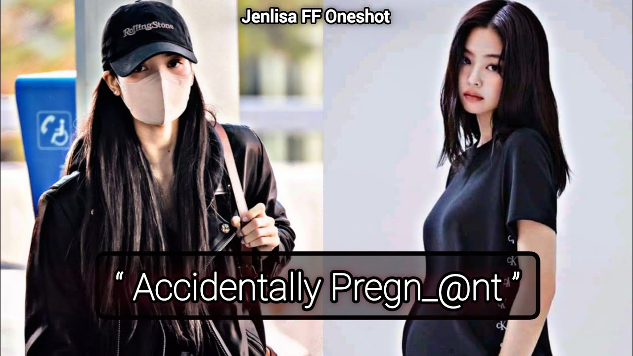 Accidentally Pregnant | Jenlisa FF Oneshot New