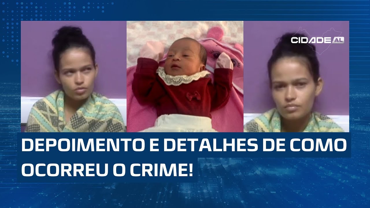 DEPOIMENTO REVELADOR À POLÍCIA: Mãe de Ana Beatriz detalha como matou e escondeu corpo da bebê