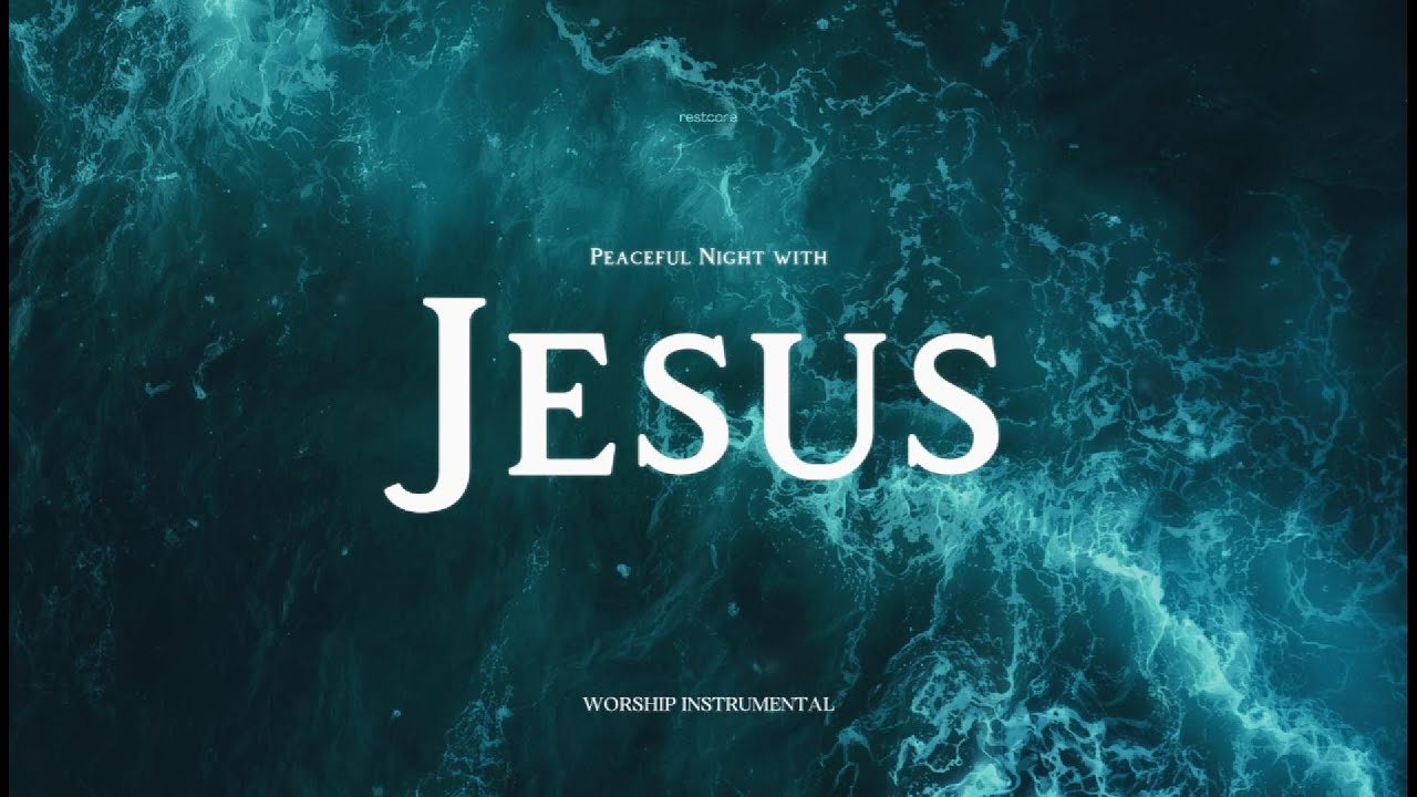 Peaceful Night with Jesus &ndash; Worship Piano + Soaking Ambience