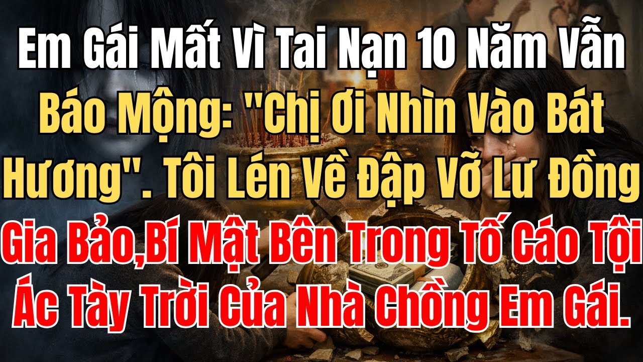 Em Gái Mất Vì Tai Nạn 10 Năm Vẫn Báo Mộng: 