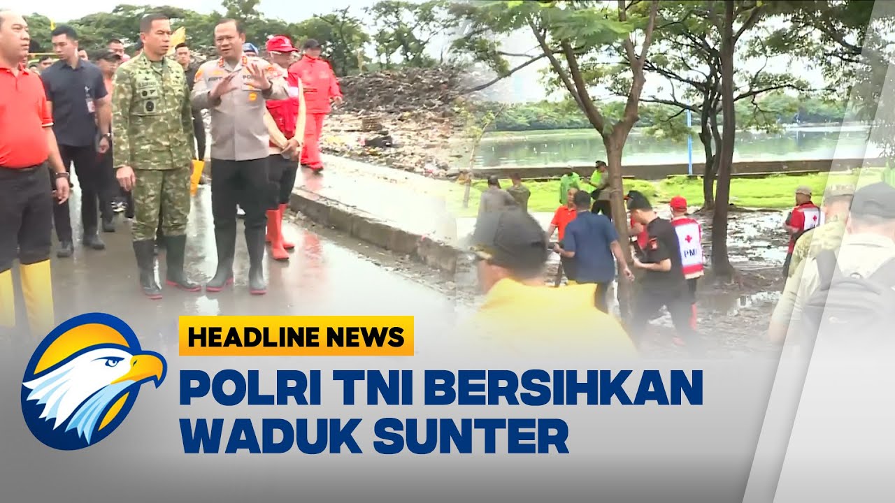 [HEADLINE NEWS, 08/02] Polri TNI Bersihkan Waduk Sunter Jakarta Demi Lingkungan Bersih