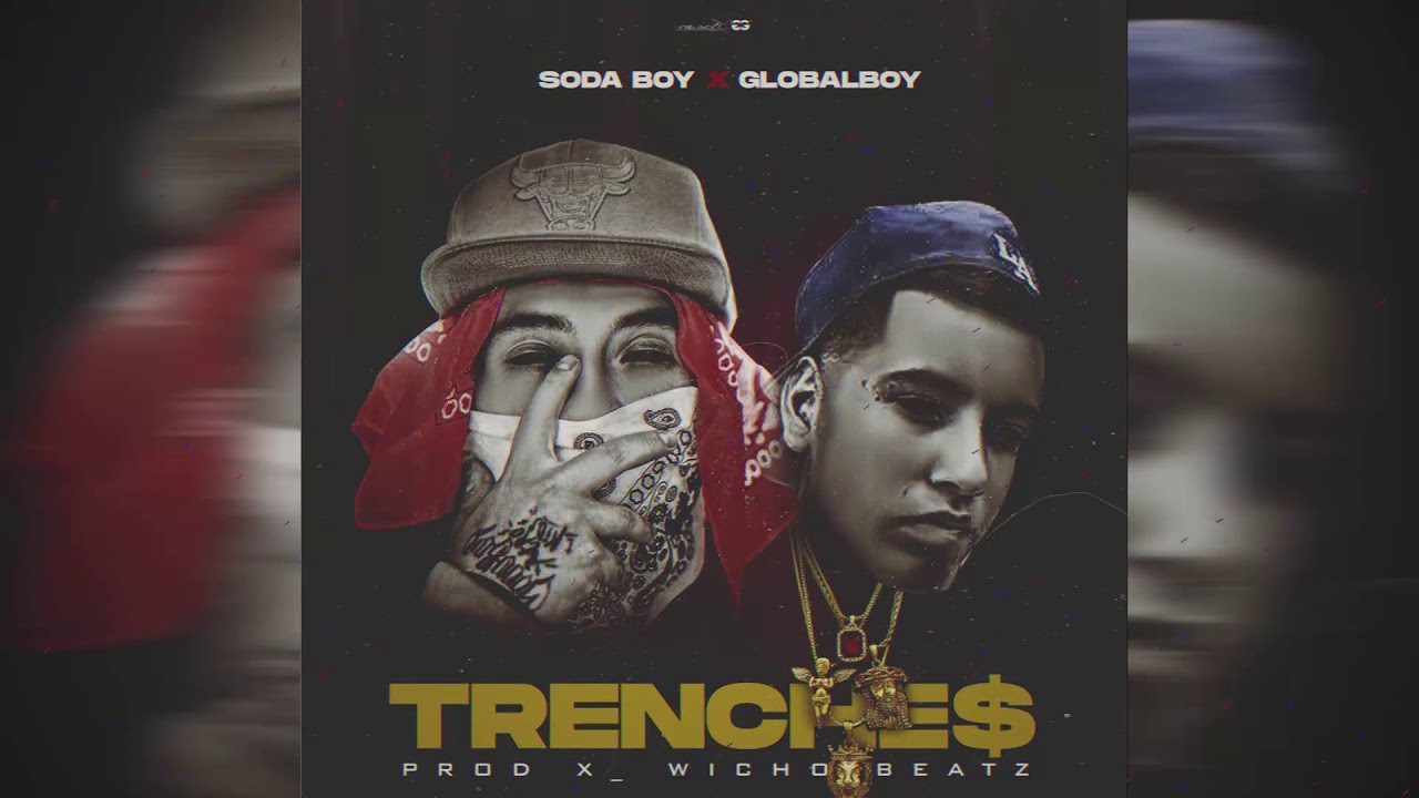 GlobalBoy x Soda Boy - TRENCHE$ (Prod. Wicho Beatz & EZYA)