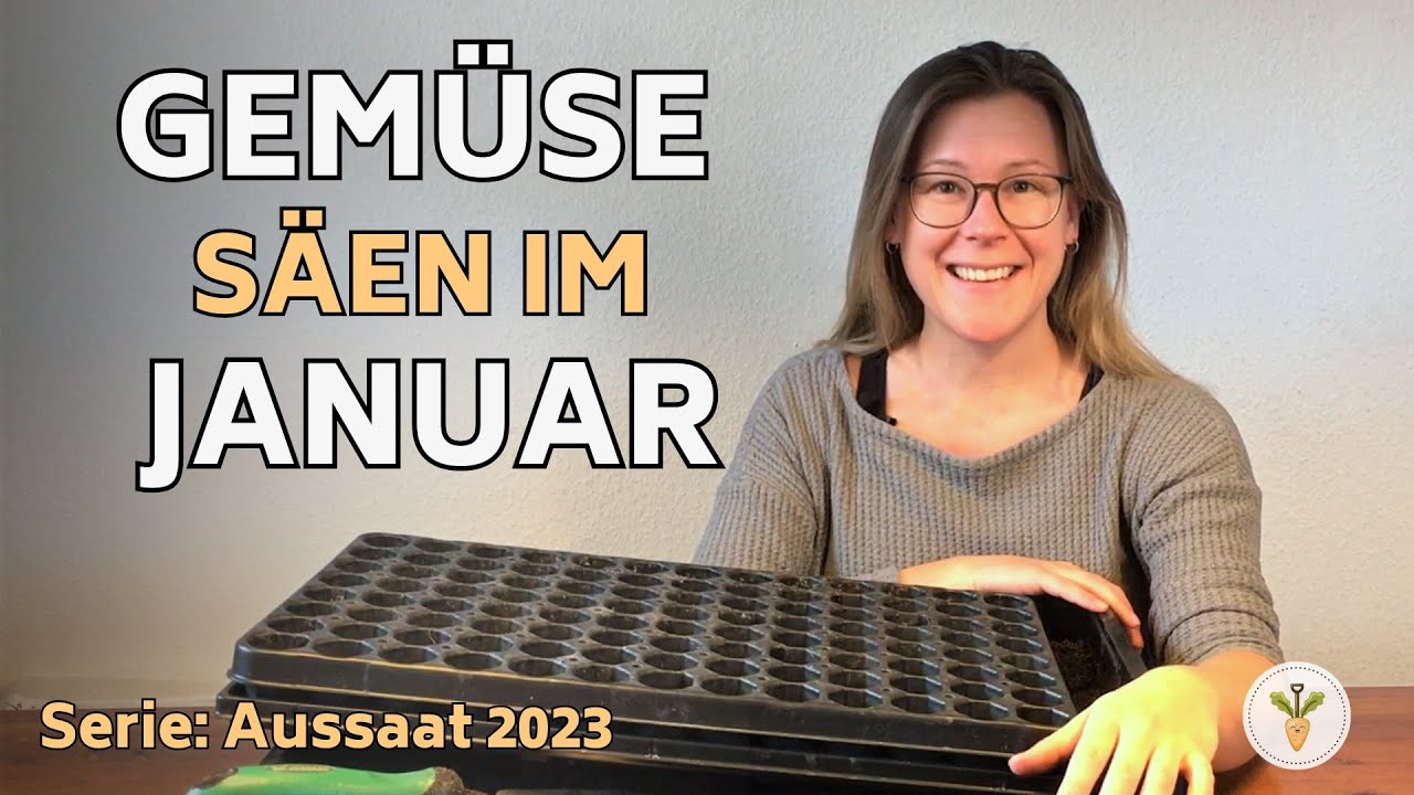 Gemüse säen im Januar 2023 🌱 7 Gemüse zum säen und vorziehen I Serie: Säen durchs Gartenjahr 2023