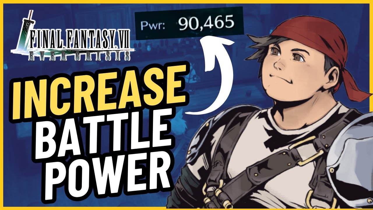 INCREASE BATTLE POWER!! Best Ways to Enhance your Characters!! Final Fantasy VII: Ever Crisis