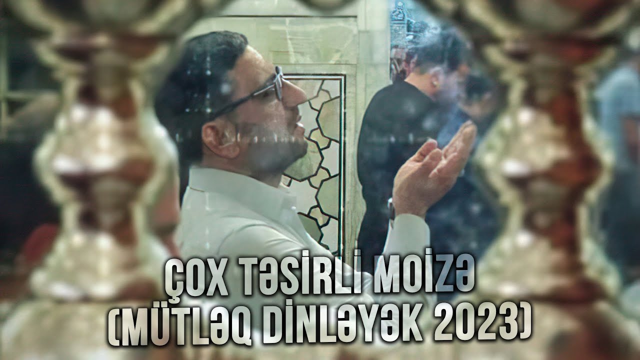 Hacı Şahin - &Ccedil;ox Təsirli Moizə (M&uuml;tləq dinləyək 2023)