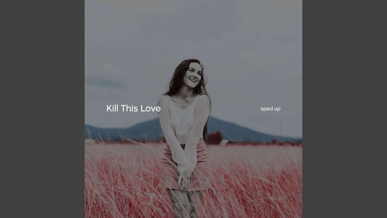 Kill This Love (Sped Up)