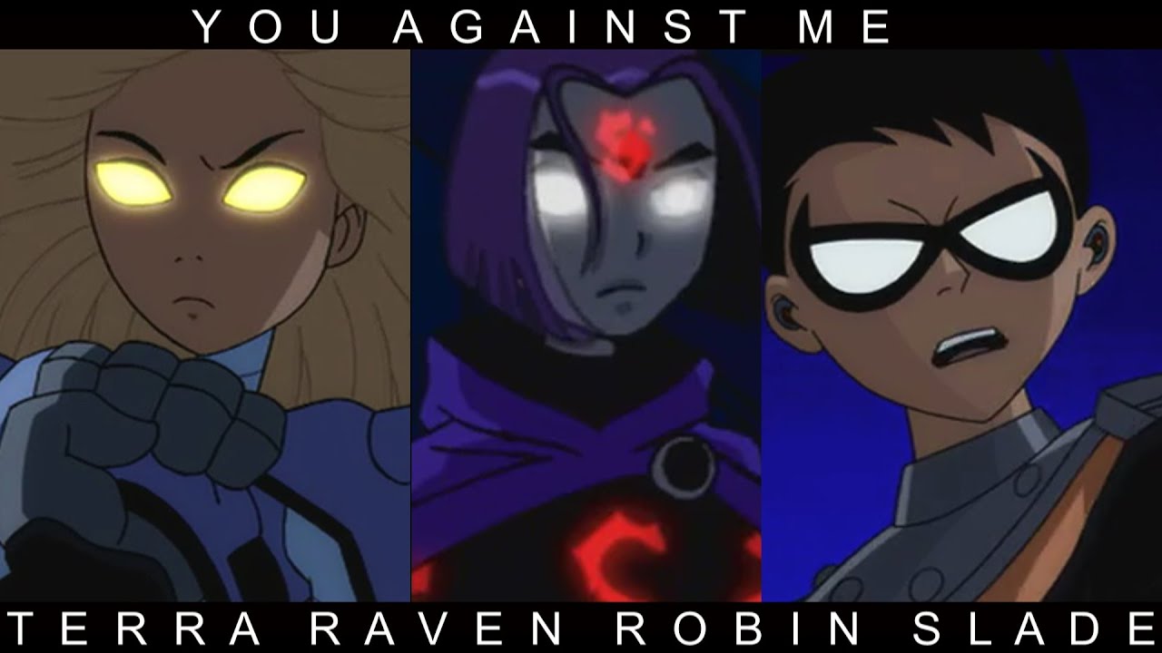 Terra/Robin/Raven/Slade  | Me Against You