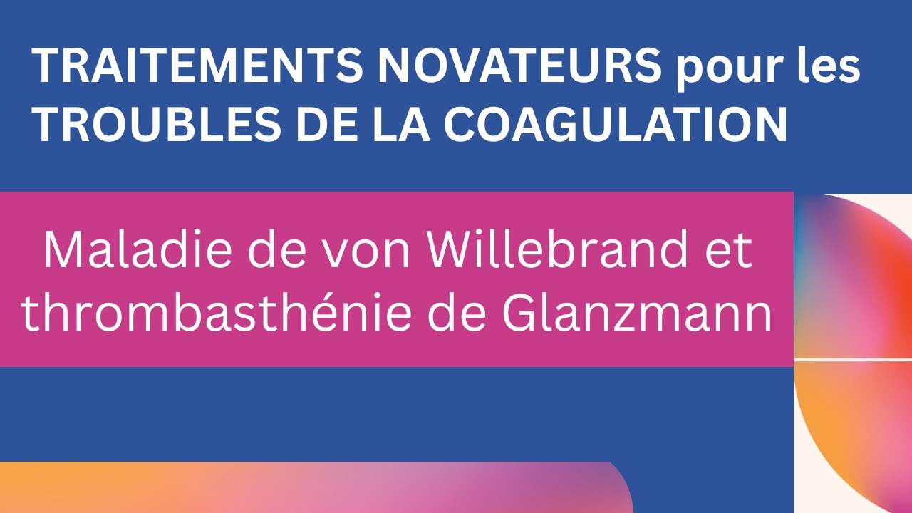 TRAITEMENTS NOVATEURS POUR LES TROUBLES DE LA COAGULATION – ÉPISODE 4 (en français)