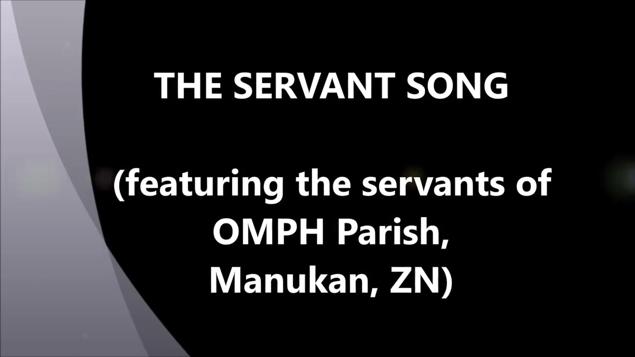 The Servant Song (by David Haas), featuring the servants of OMPH Parish, Manukan, ZN