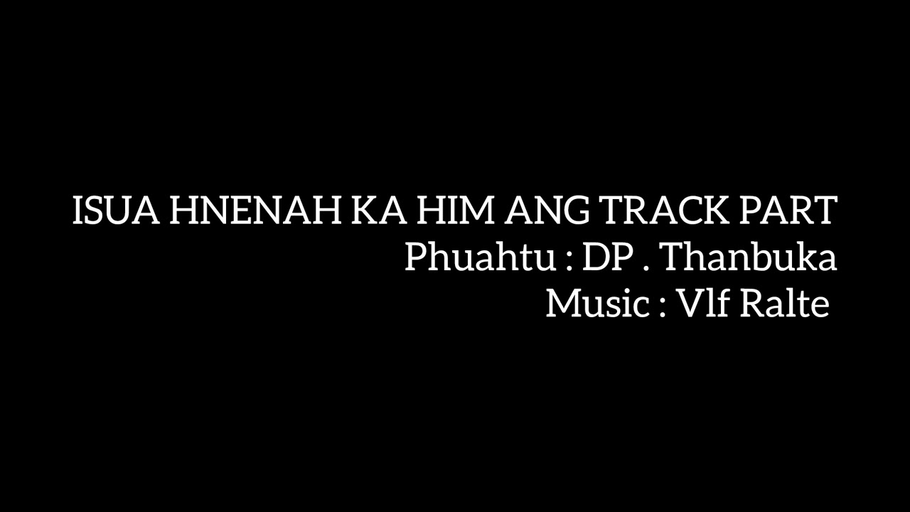 ISUA HNENAH KA HIM ANG TRACK PART 