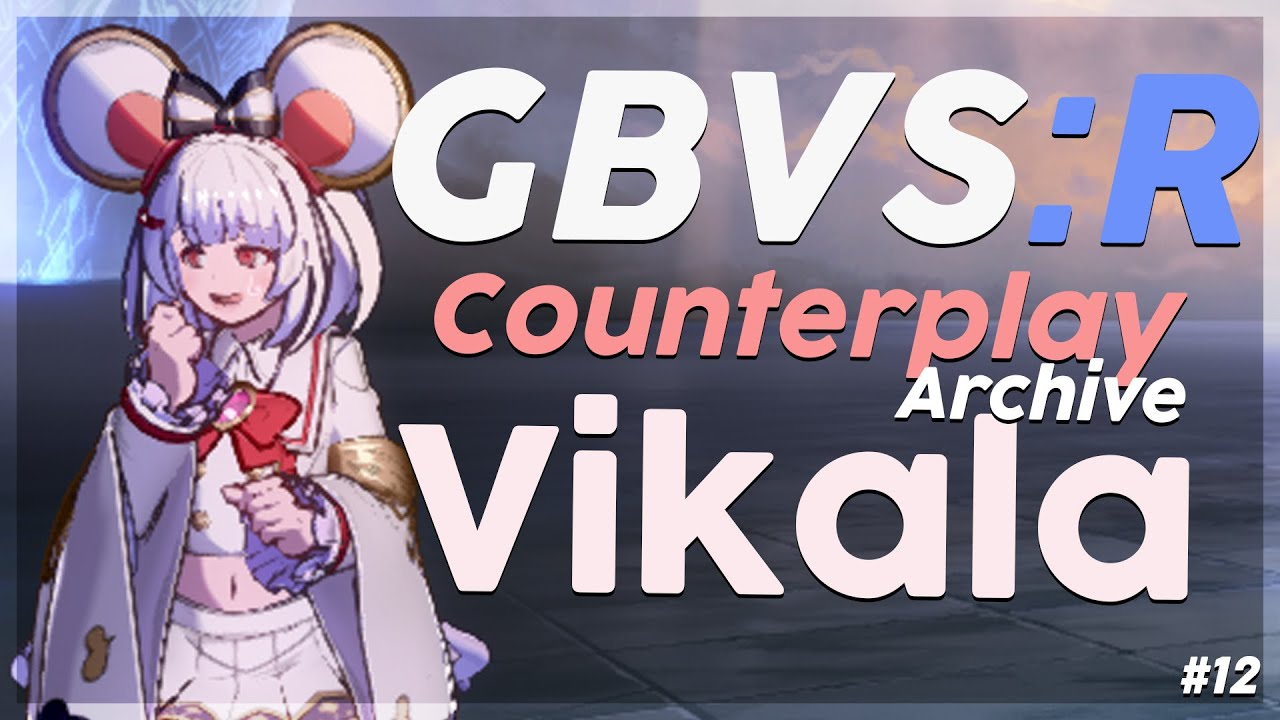 【 GBVSR 】Counterplay Archive #12: Vikala (VERSION 2.40)