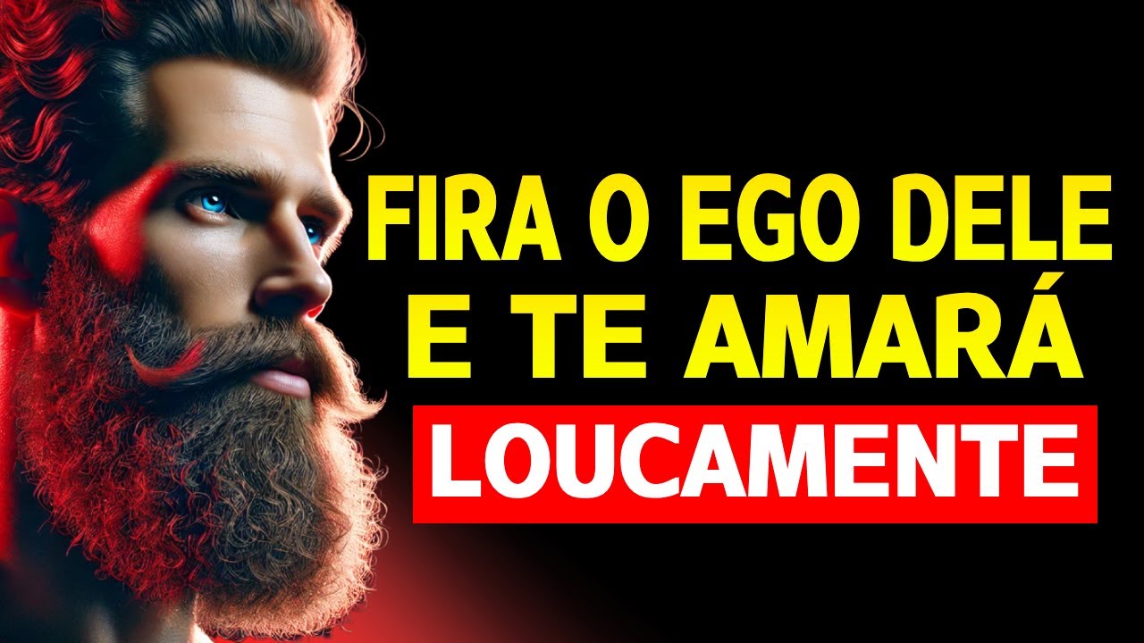 Como ferir o EGO de um homem para que ele te ame LOUCAMENTE