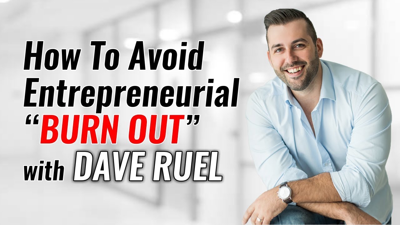How To Avoid Entrepreneurial &ldquo;Burn Out&rdquo; with Dave Ruel