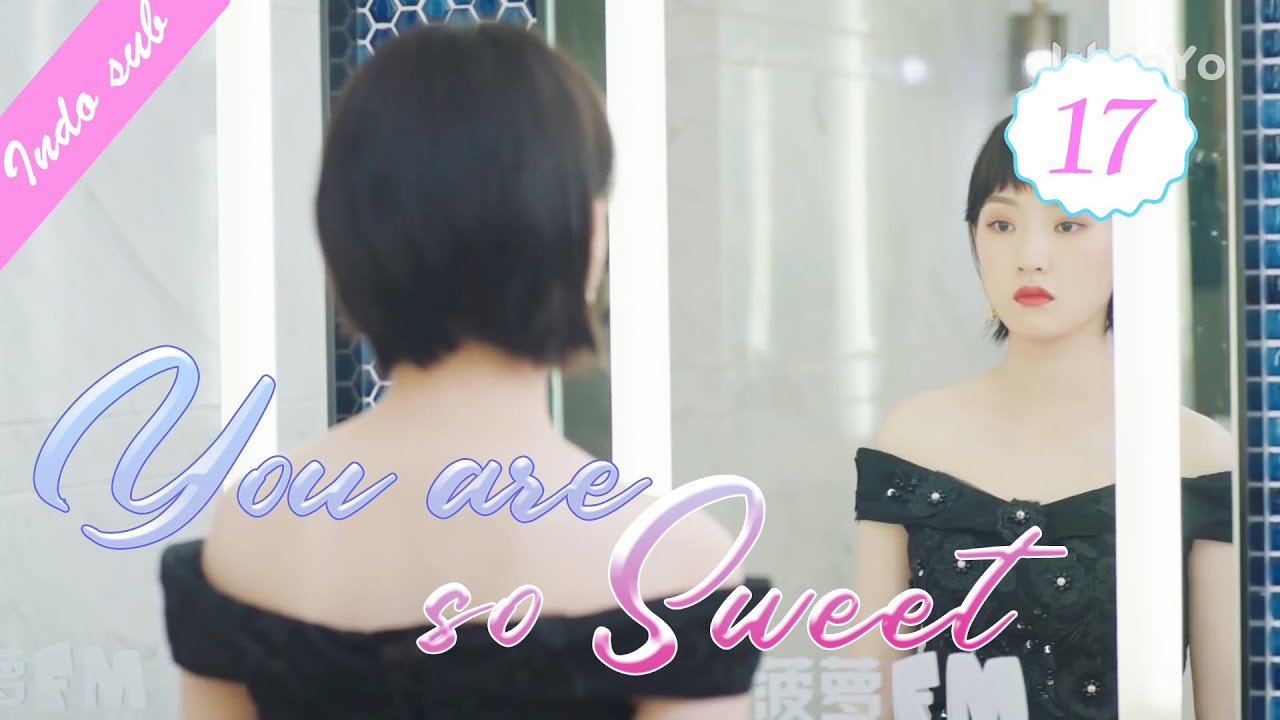[Indo Sub] You are so sweet 17丨你听起来很甜 17 | Eden Zhao, Sun Yining Amy, Li Xiangzhe
