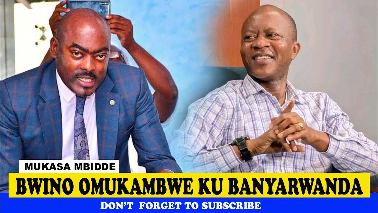 Hon Mukasa Mbidde: Bwino Omukambwe Ku Banyarwanda