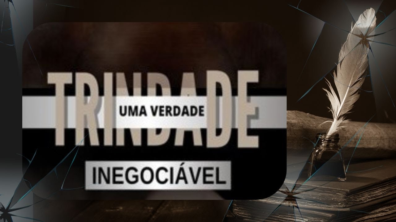 6 - TRINDADE, uma Verdade Inegociável