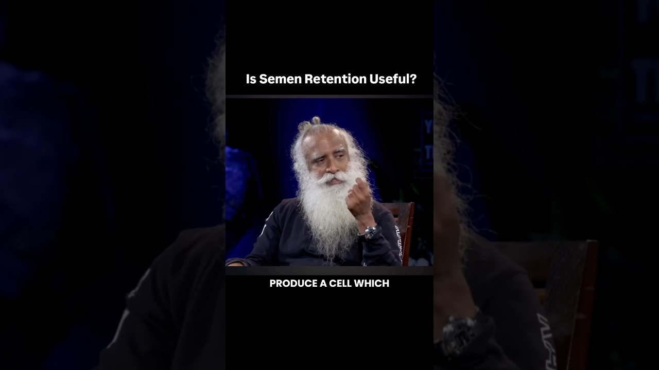 The Power of Semen Retention | Sadhguru