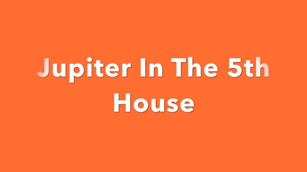 Jupiter In The 5th House