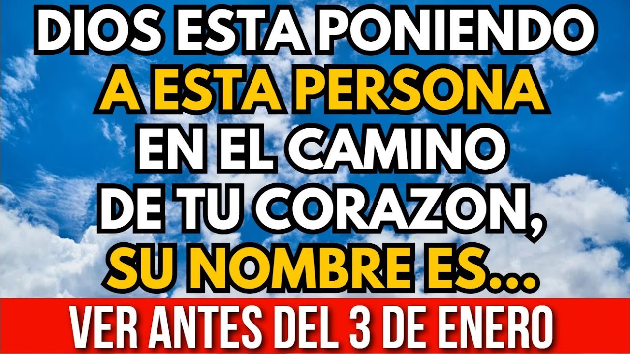 DIOS ESTA PONIENDO A ESTA PERSONA EN EL CAMINO DE TU CORAZON, SU NOMBRE ES