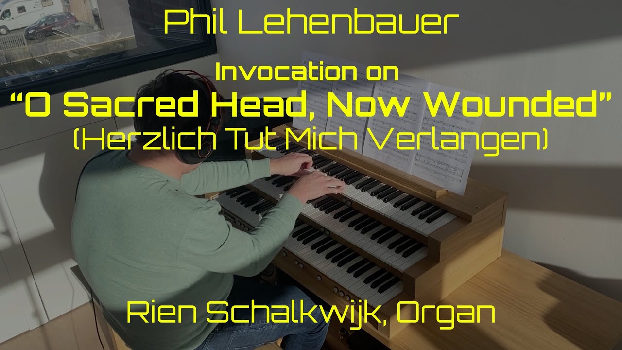 Invocation on “O Sacred Head, Now Wounded” (Herzlich Tut Mich Verlangen)  | Phil Lehenbauer