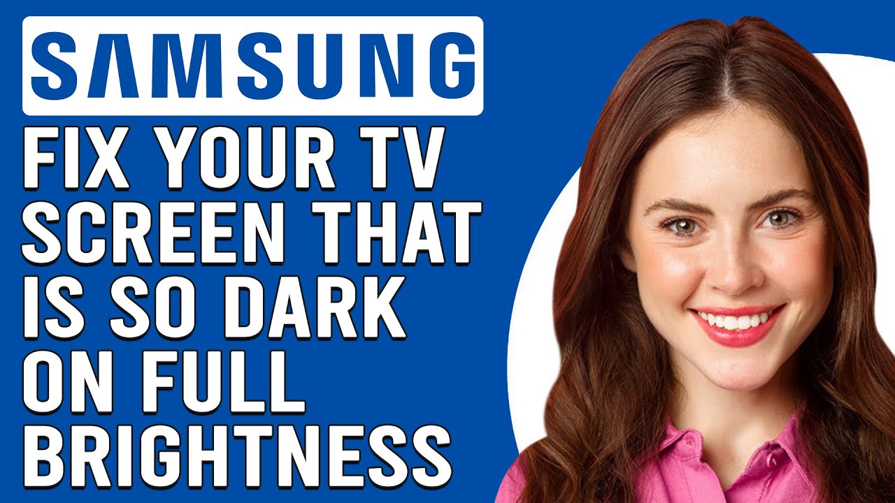 How To Fix Samsung TV Screen That's Dark On Full Brightness (Why It Occurs And How To Solve It!)