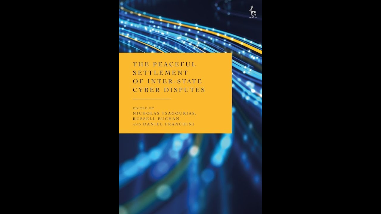The Peaceful Settlement of Inter-State Cyber Disputes, with Nicholas Tsagourias and Russell Buchan
