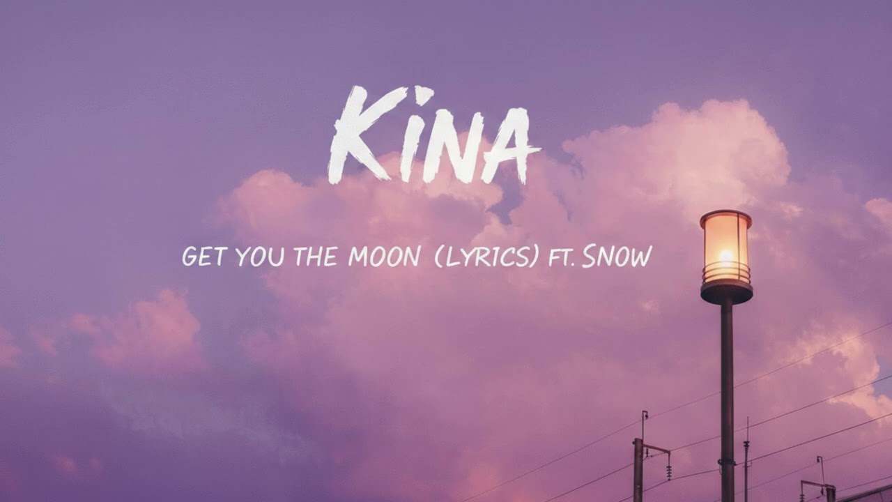 Kina – Get You The Moon (Lyrics) ft. Snow | The Saddest Love Song 💔