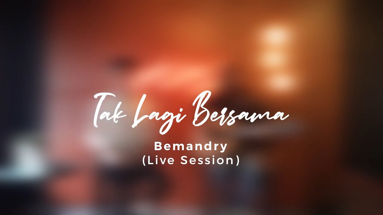 Bemandry - Tak Lagi Bersama (Live Session)