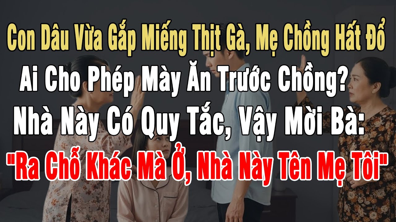Vừa Gắp Miếng Thịt Gà, Mẹ Chồng Hất Đổ Bát Cơm: 