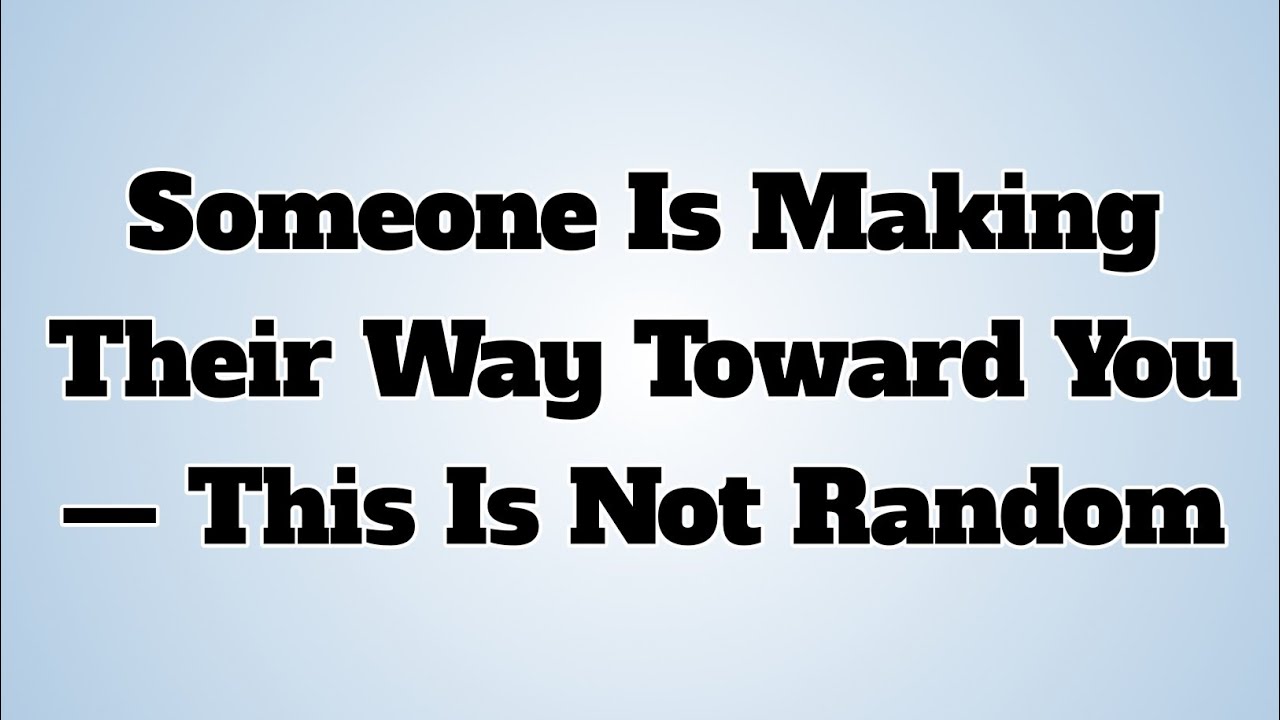 👉Someone Is Making Their Way Toward You — This Is Not Random....