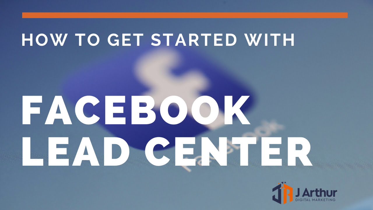 How To Get Started With The Facebook Leads Center