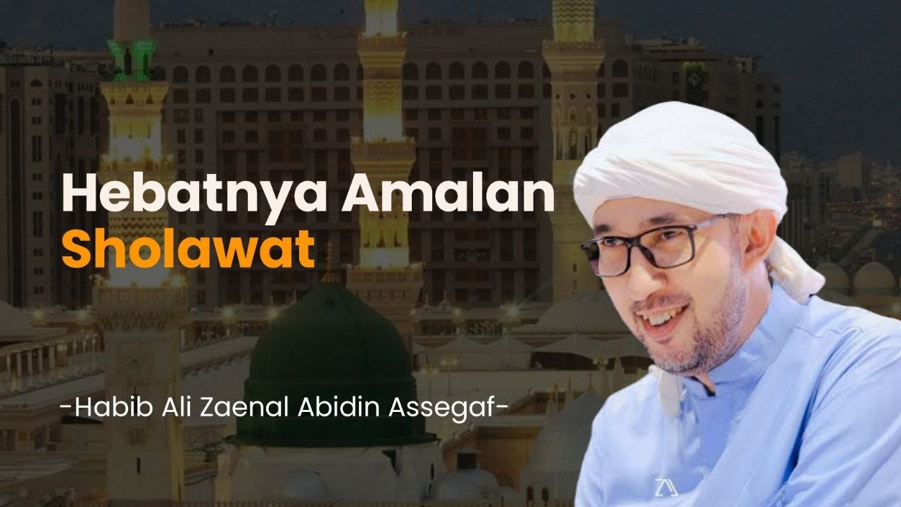 Hebatnya Amalan Sholawat - Habib Ali Zaenal Abidin Assegaf