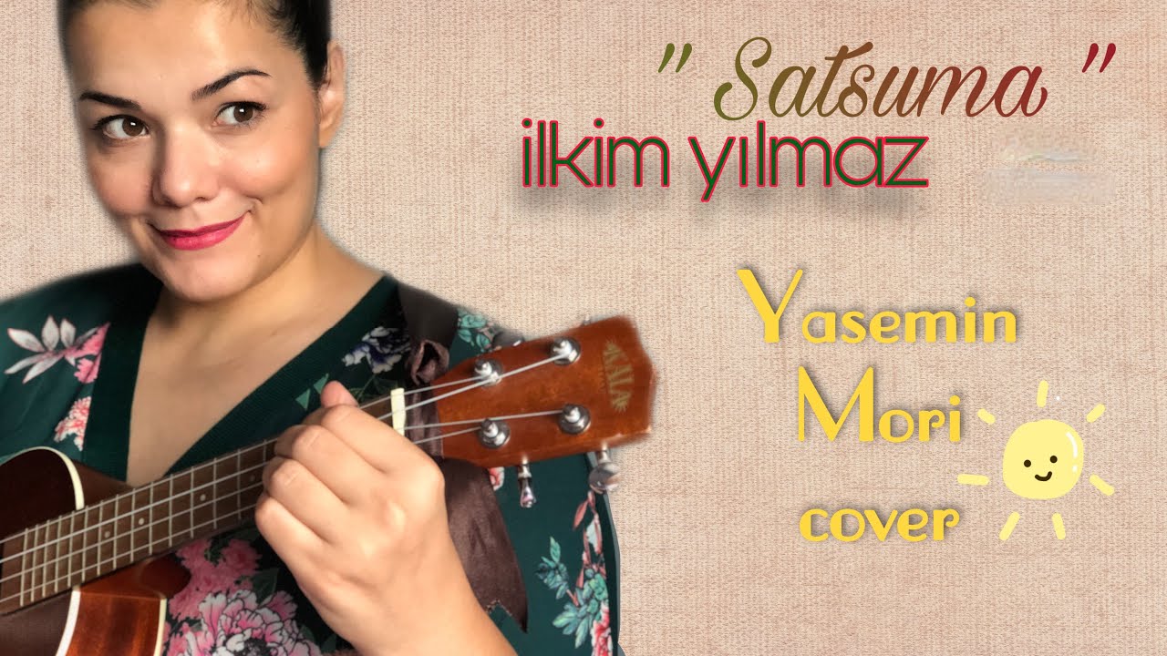 İlkim Yılmaz - Satsuma (Yasemin Mori) ukulele cover