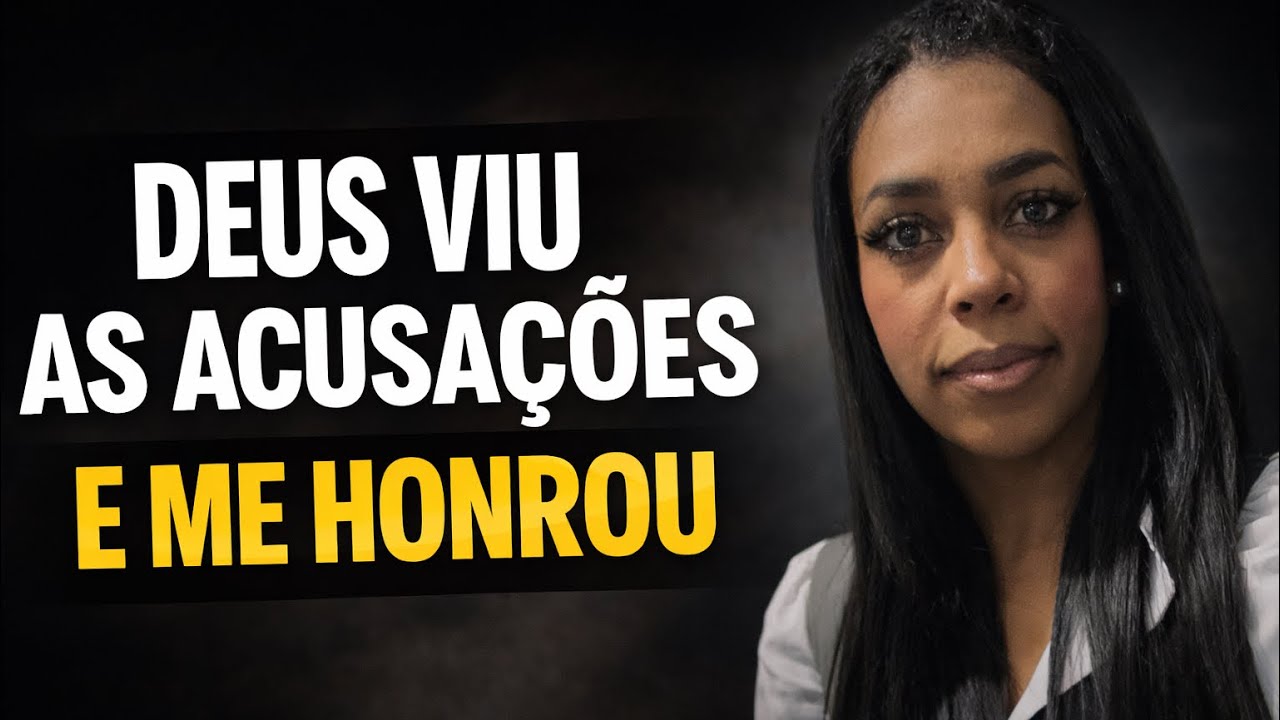 DEUS VIU AS ACUSAÇÕES E ME HONROU