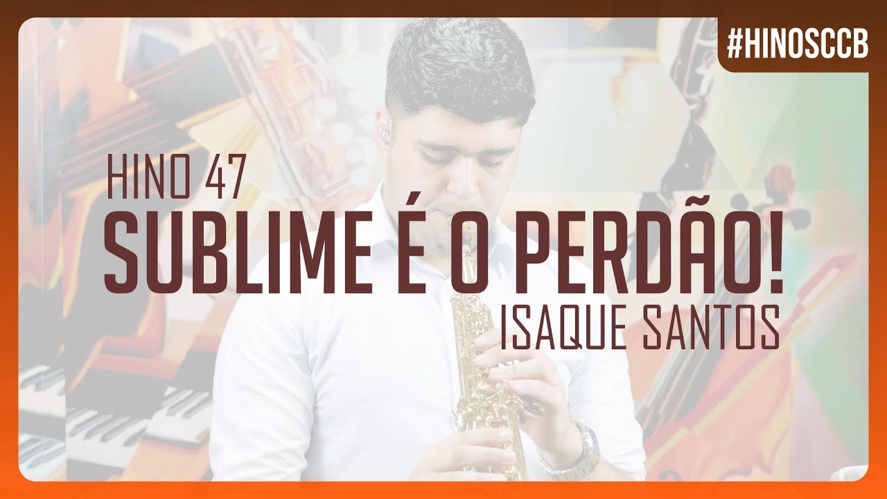 🎷 Hino 47 - Sublime é o perdão! - Sax Soprano CCB - Isaque Santos 🎷