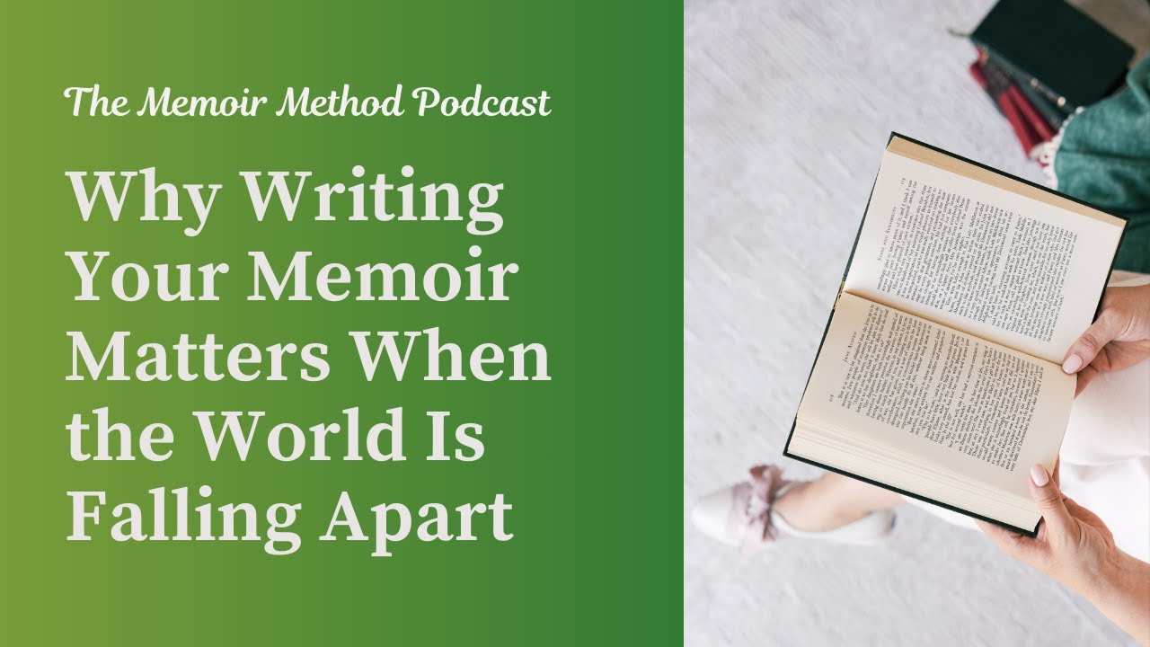 117: Why Writing Your Memoir Matters When the World Is Falling Apart