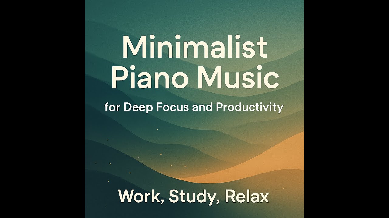Minimalist Piano Music for Deep Focus and Productivity | Work, Study, Relax