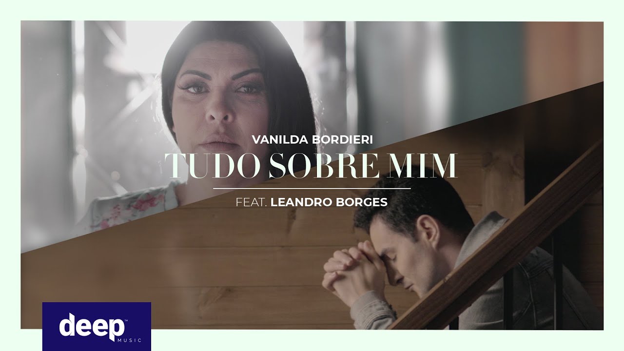 Deep Music - Tudo Sobre Mim - Vanilda Bordieri feat. Leandro Borges (Clipe Oficial)