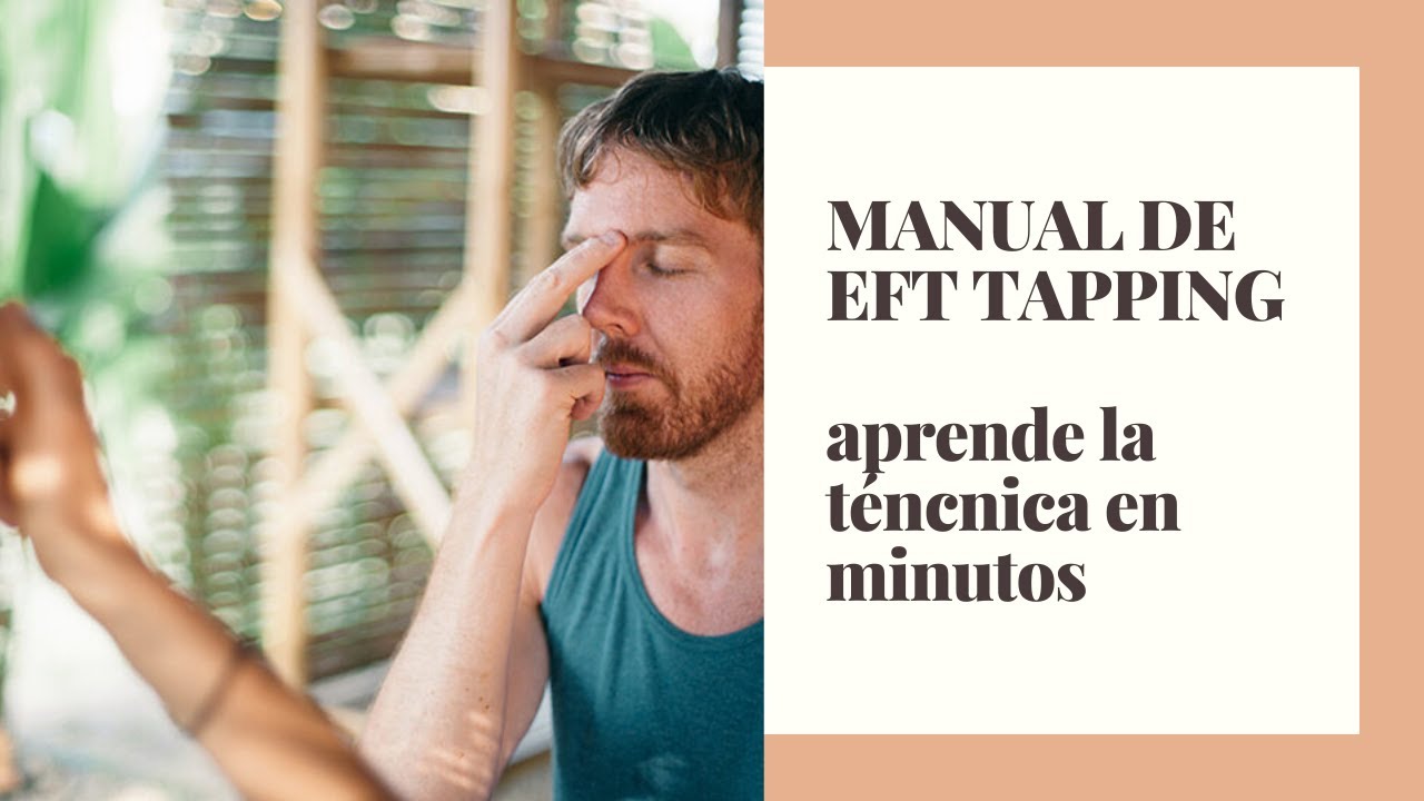 Manual - video Tutorial Gratis de EFT y Tapping. ¿Que es EFT? www.MenteSinLimites.es