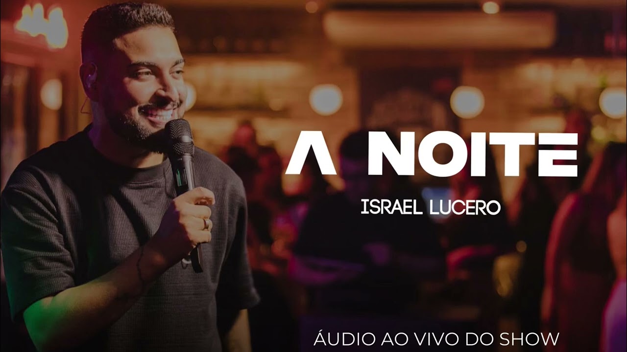 A NOITE - ISRAEL LUCERO AO VIVO PENHA-SC