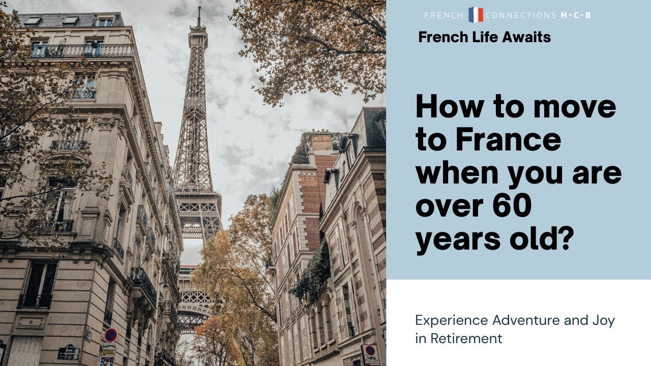 How to move to France when you are over 60 years old?