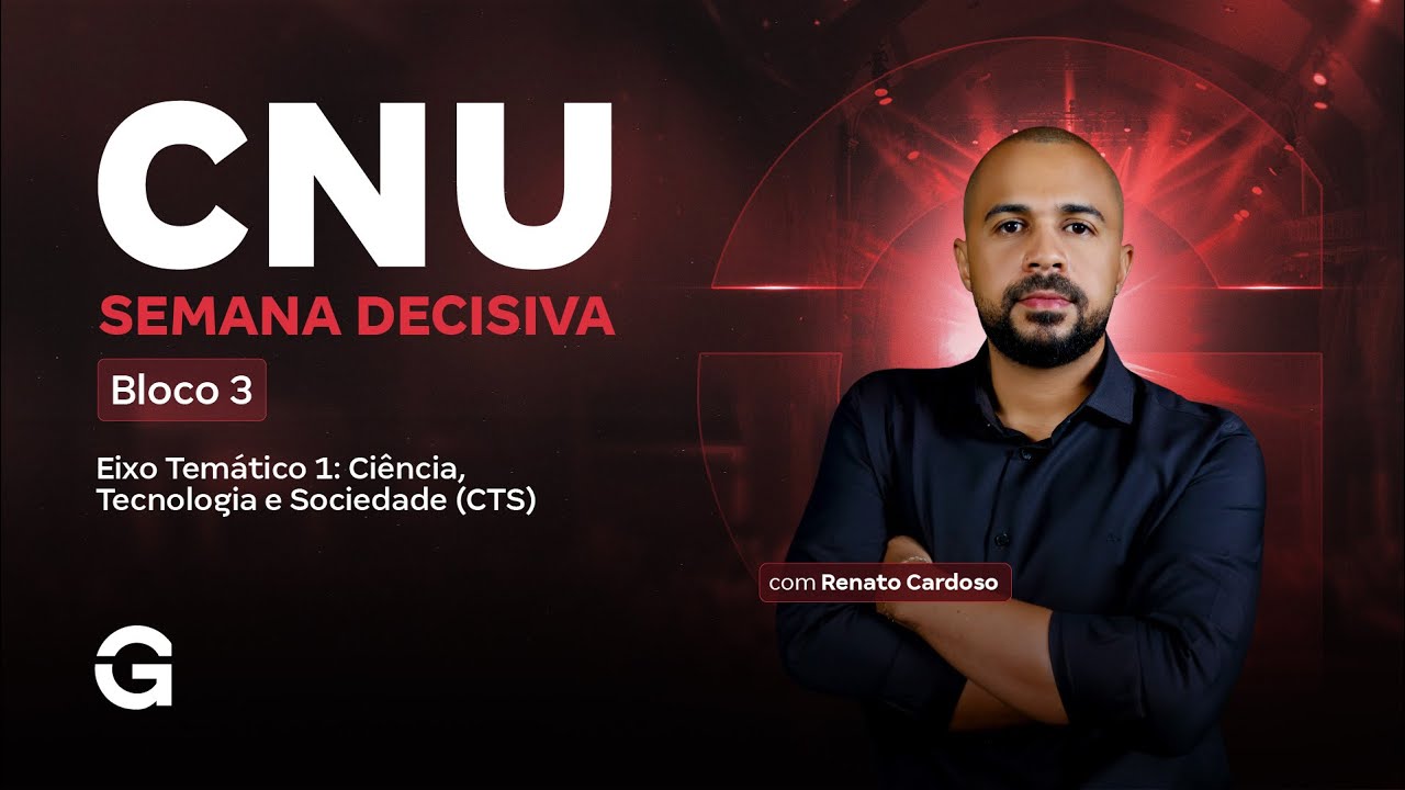 CNU 2025 | Bloco 3 | Semana Decisiva  | Eixo Tem&aacute;tico 1: Ci&ecirc;ncia, Tecnologia e Sociedade (CTS)