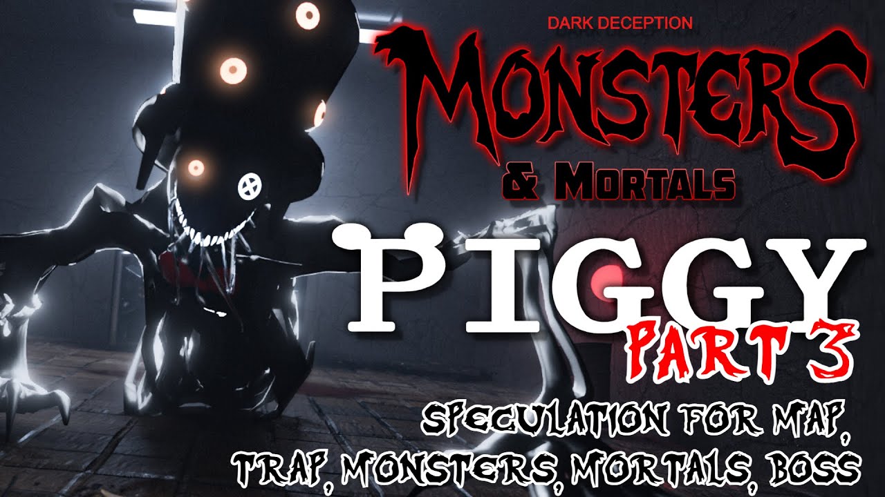 Dark Deception: Monsters & Mortals - Speculation for Piggy DLC Part 3 (Map,Boss,Trap,Monster&Mortal)
