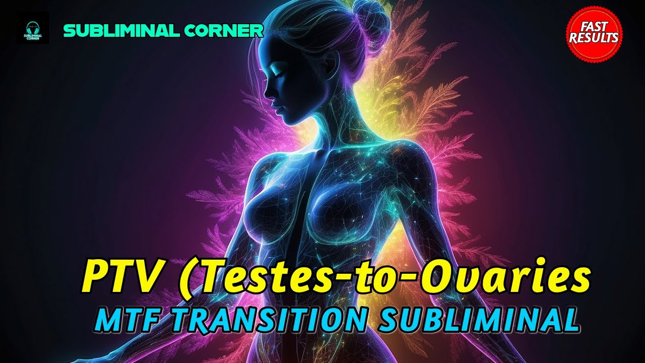 MTF Subliminal Transition PTV (Testes to Ovaries)