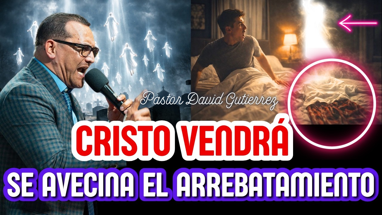 Cristo Vendrá! Se avecina el arrebatamiento de la Iglesia Pastor General David Gutierrez