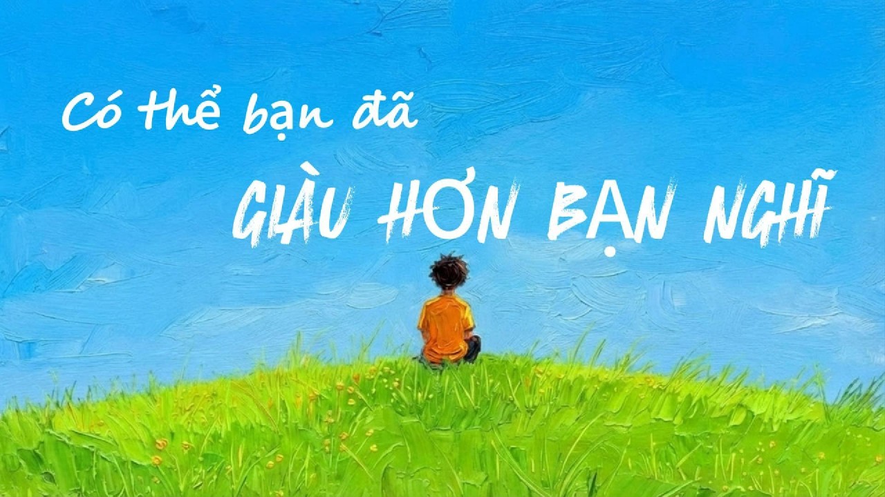 #47 - Có thể bạn đã giàu hơn bạn nghĩ | Chang A