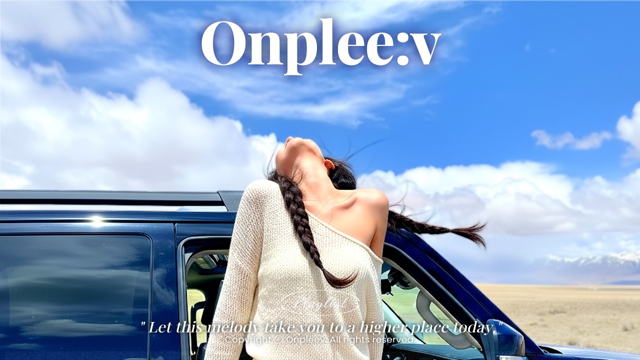 𝐏𝐥𝐚𝐲𝐥𝐢𝐬𝐭☁️Небо, ветер и музыка — всё просто замечательно🎧 Feel-Good Grooveㅣ🌼ВеснаㅣOnpleev [Vol.10]