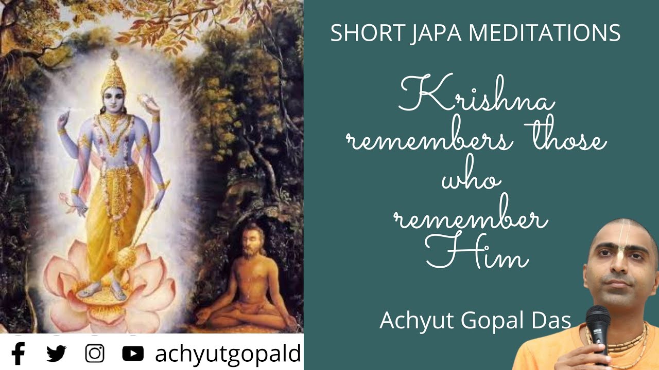 KRISHNA REMEMBERS THOSE WHO REMEMBER HIM | SHORT JAPA MEDITATIONS | Achyut Gopal Das